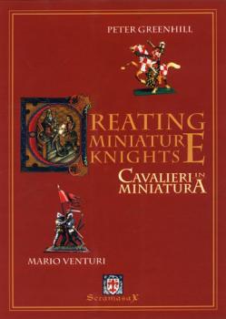 Image of Creating Miniature Knights, written by Peter Greenhill & Mario Venturi
